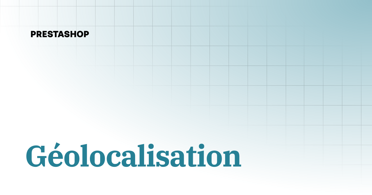 Géolocalisation | French | PrestaShop 8 documentation